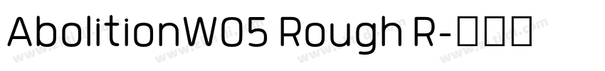 AbolitionW05 Rough R字体转换 AbolitionW05 Rough R字体转换